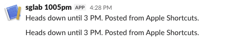 Two messages in a Slack channel from the app sglab 1005pm, both reading Heads down until 3 PM. Posted from Apple Shortcuts.