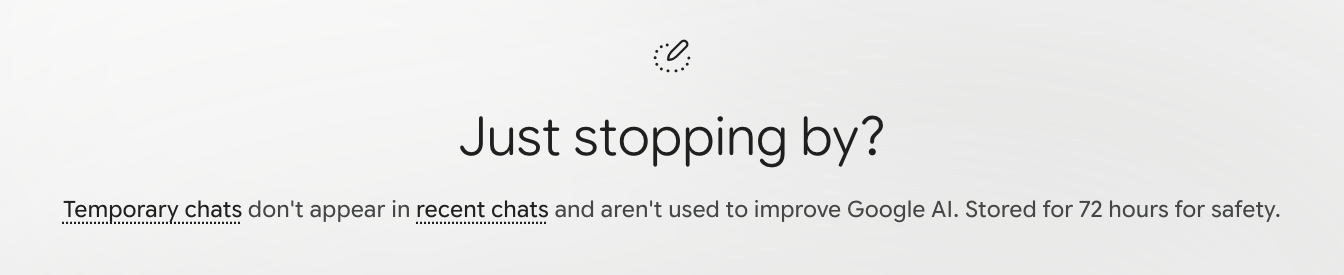 Gemini temporary chat on a personal Google account, 3 October 2026: Temporary chats don't appear in recent chats and aren't used to improve Google AI. Stored for 72 hours for safety.