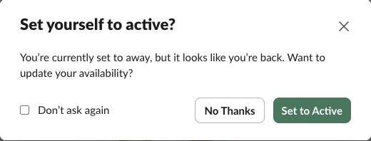 Slack's box after a reload: Set yourself to active? You're currently set to away, but it looks like you're back. Want to update your availability? With a Don't ask again checkbox and the buttons No Thanks and Set to Active