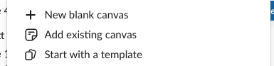 The Add canvas menu of a Slack channel with New blank canvas, Add existing canvas and Start with a template