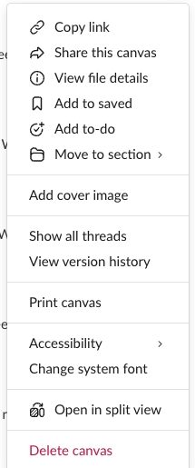 The three-dot menu of a Slack canvas with Copy link, Share this canvas, View file details, Add to saved, Add to-do, Move to section, Add cover image, Show all threads, View version history, Print canvas, Accessibility, Change system font, Open in split view and Delete canvas