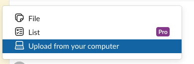 The plus menu inside a Slack edit box with three items: File, List with a Pro badge, and Upload from your computer