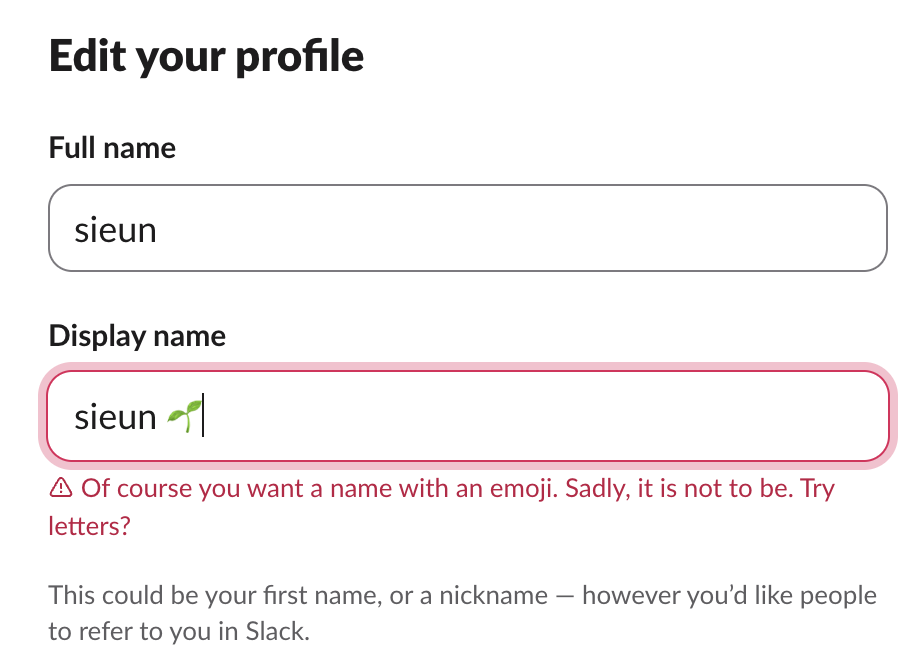 Slack's Edit your profile dialog with the display name sieun and a seedling emoji, and the error Of course you want a name with an emoji. Sadly, it is not to be. Try letters?