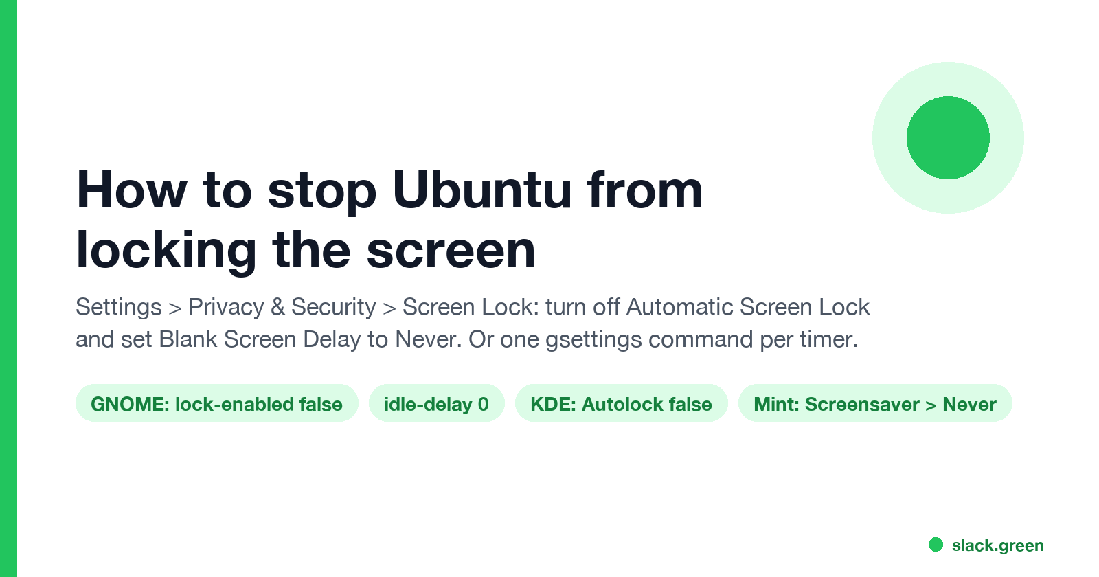 How to stop Ubuntu from locking the screen: GNOME lock-enabled false, idle-delay 0, KDE Autolock false, Mint Screensaver Never