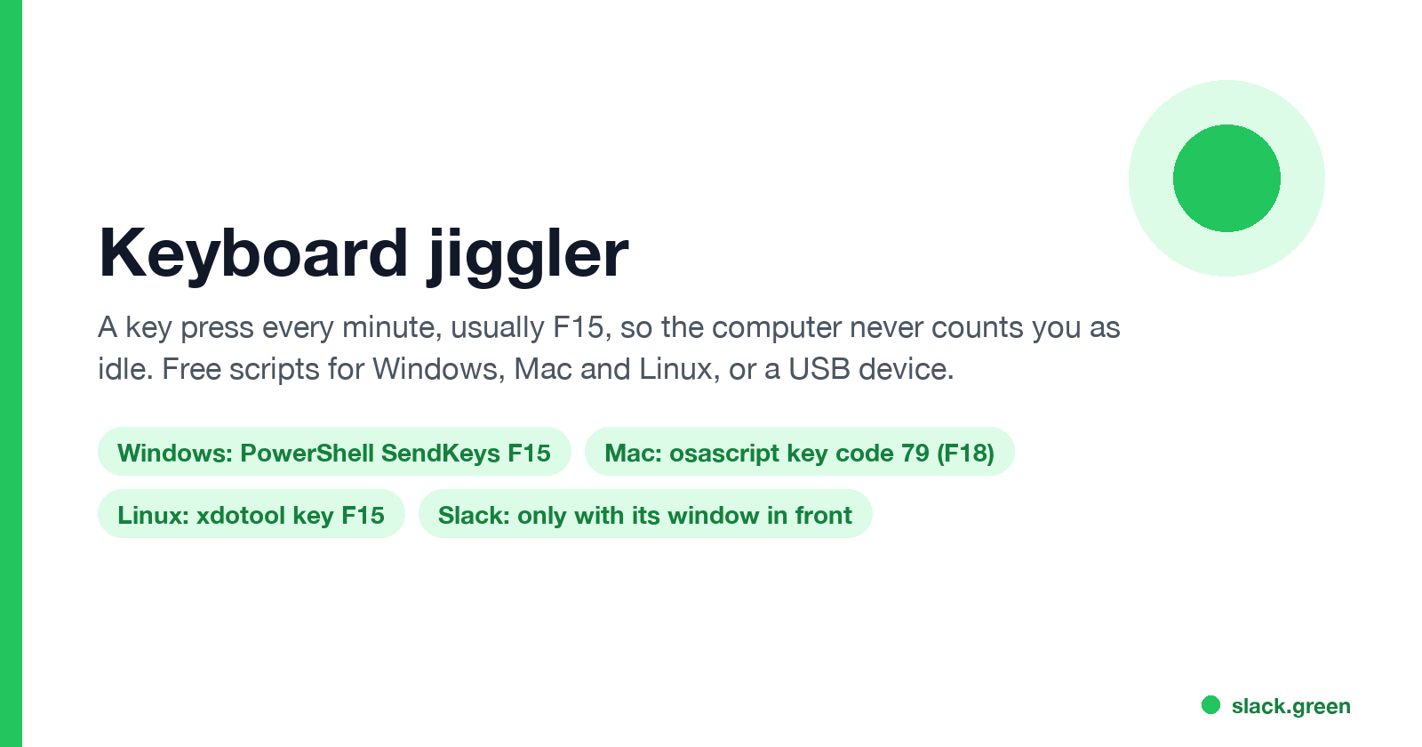 Keyboard jiggler: a key press every minute resets the idle timer, keeps the PC awake and Teams Available, Slack only when its window is in front