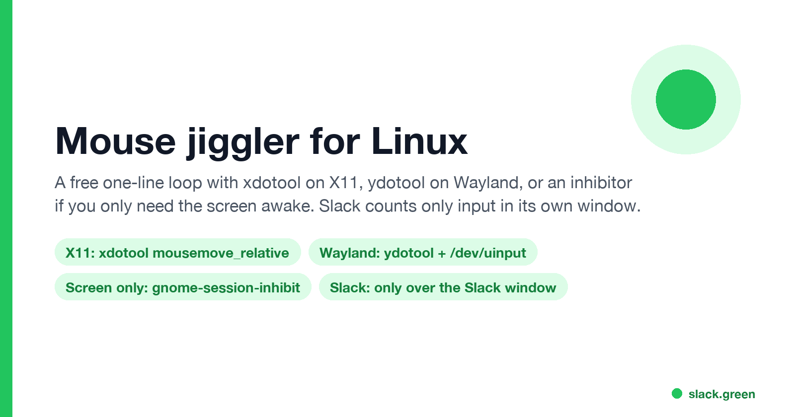 Mouse jiggler for Linux: xdotool on X11, ydotool on Wayland, gnome-session-inhibit for the screen, Slack only over the Slack window