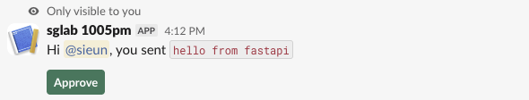Slack ephemeral message, Only visible to you, from the app sglab 1005pm: Hi @sieun, you sent hello from fastapi, with a green Approve button