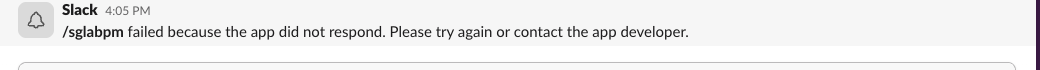 Slack message: /sglabpm failed because the app did not respond. Please try again or contact the app developer.