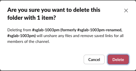 Slack confirm dialog: Are you sure you want to delete this folder with 1 item? Deleting will unshare any files and remove saved links for all members of the channel.