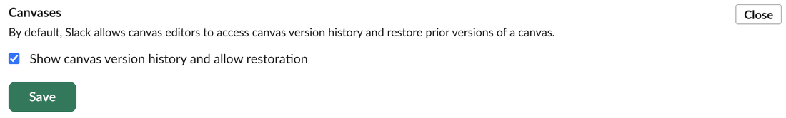 The Canvases admin setting: By default, Slack allows canvas editors to access canvas version history and restore prior versions of a canvas, with the checkbox Show canvas version history and allow restoration ticked and a Save button