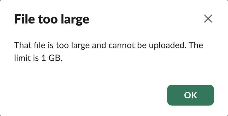 Slack for web dialog titled File too large: That file is too large and cannot be uploaded. The limit is 1 GB, with an OK button