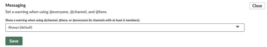 Slack admin Messaging setting: Show a warning when using @channel, @here, or @everyone, in channels with at least 6 members