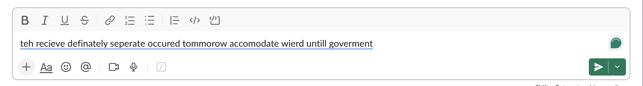 Slack message box with ten misspelled words typed: no red underline under any single word, only one thin blue line under the whole sentence, and the green Grammarly button at the right edge