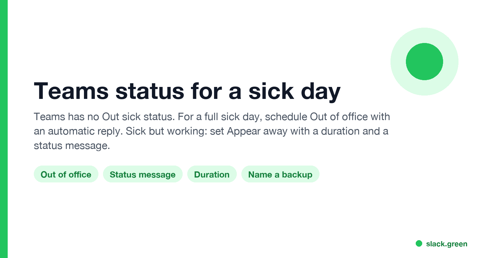 Teams status for a sick day: no Out sick status, schedule Out of office with an automatic reply, or set Appear away with a duration and a status message
