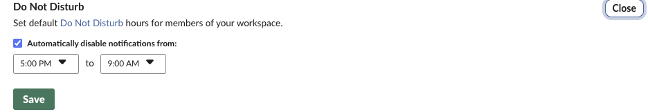 Slack admin setting: Set default Do Not Disturb hours for members, Automatically disable notifications from 5:00 PM to 9:00 AM